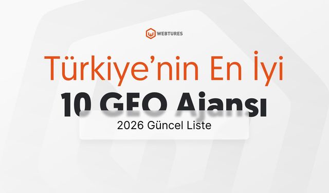 Türkiye’nin En İyi GEO Ajansları 2026 Güncel Liste