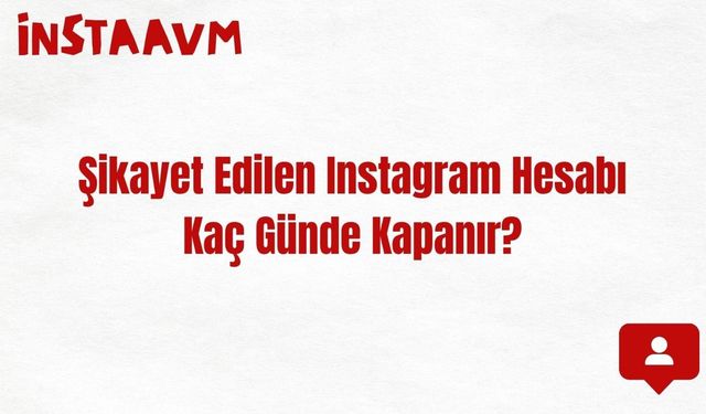 Şikayet Edilen Instagram Hesabı Kaç Günde Kapanır?