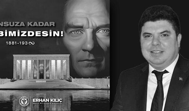 Başkan Kılıç'tan 10 Kasım mesajı: Sonsuza kadar kalbimizdesin